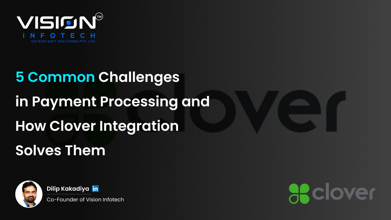 5 Common Challenges in Payment Processing and How Clover Integration Solves Them